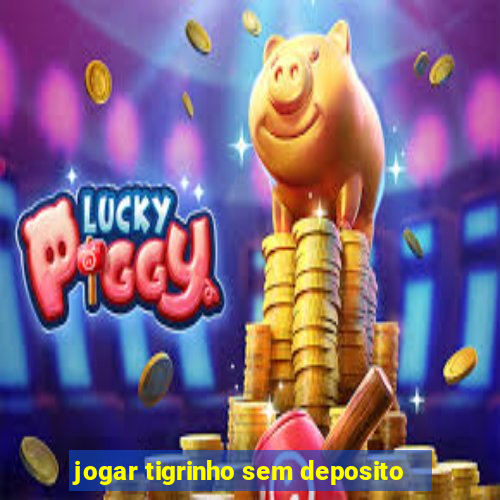 jogar tigrinho sem deposito